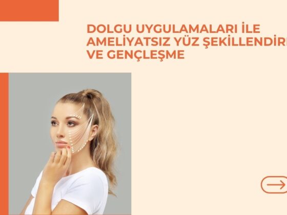 Dolgu Uygulamaları ile Ameliyatsız Yüz Şekillendirme ve Gençleşme