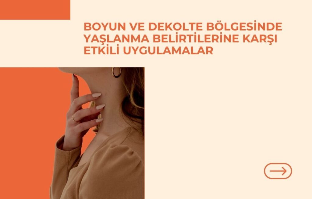 Boyun ve Dekolte Bölgesinde Yaşlanma Belirtilerine Karşı Etkili Uygulamalar