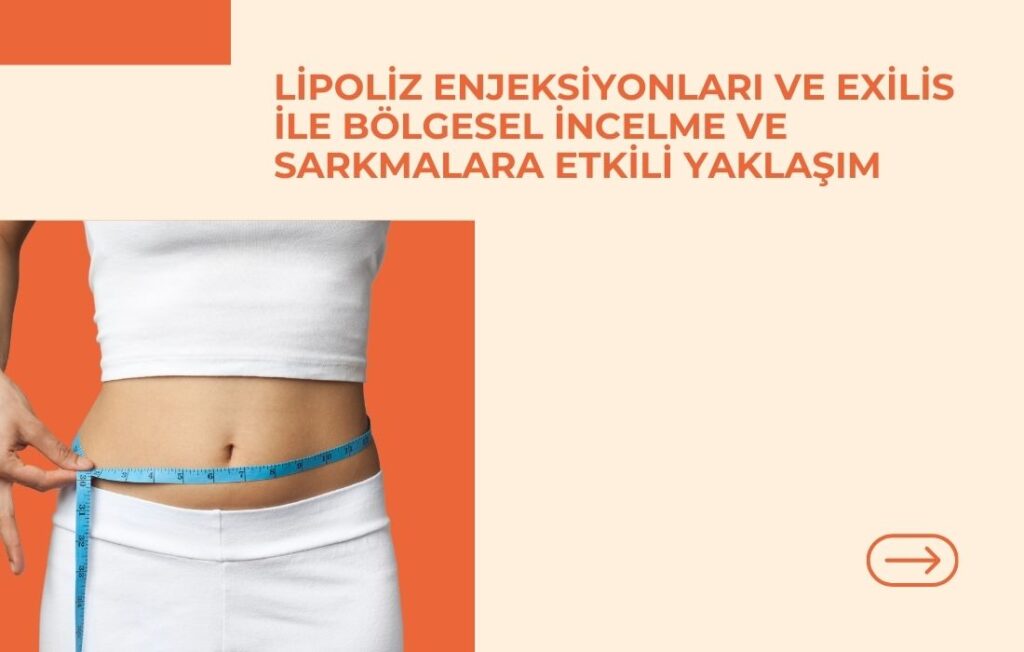 Lipoliz Enjeksiyonları ve Exilis ile Bölgesel İncelme ve Sarkmalara Etkili Yaklaşım