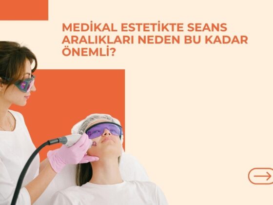 Medikal Estetikte Seans Aralıkları Neden Bu Kadar Önemli?