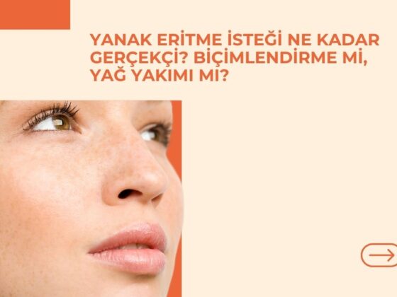 Yanak Eritme İsteği Ne Kadar Gerçekçi? Biçimlendirme mi, Yağ Yakımı mı?