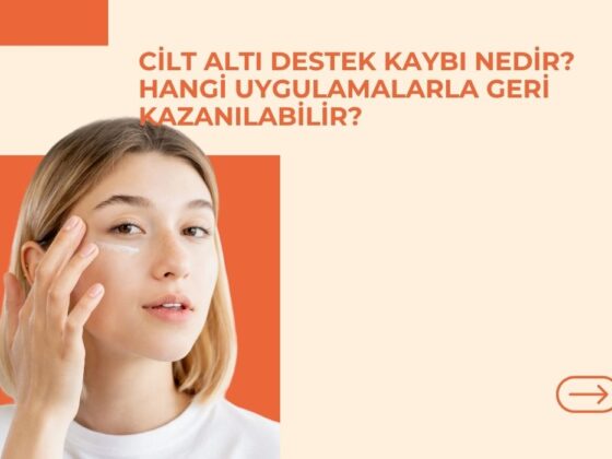 Cilt Altı Destek Kaybı Nedir? Hangi Uygulamalarla Geri Kazanılabilir?